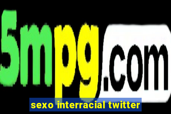 sexo interracial twitter